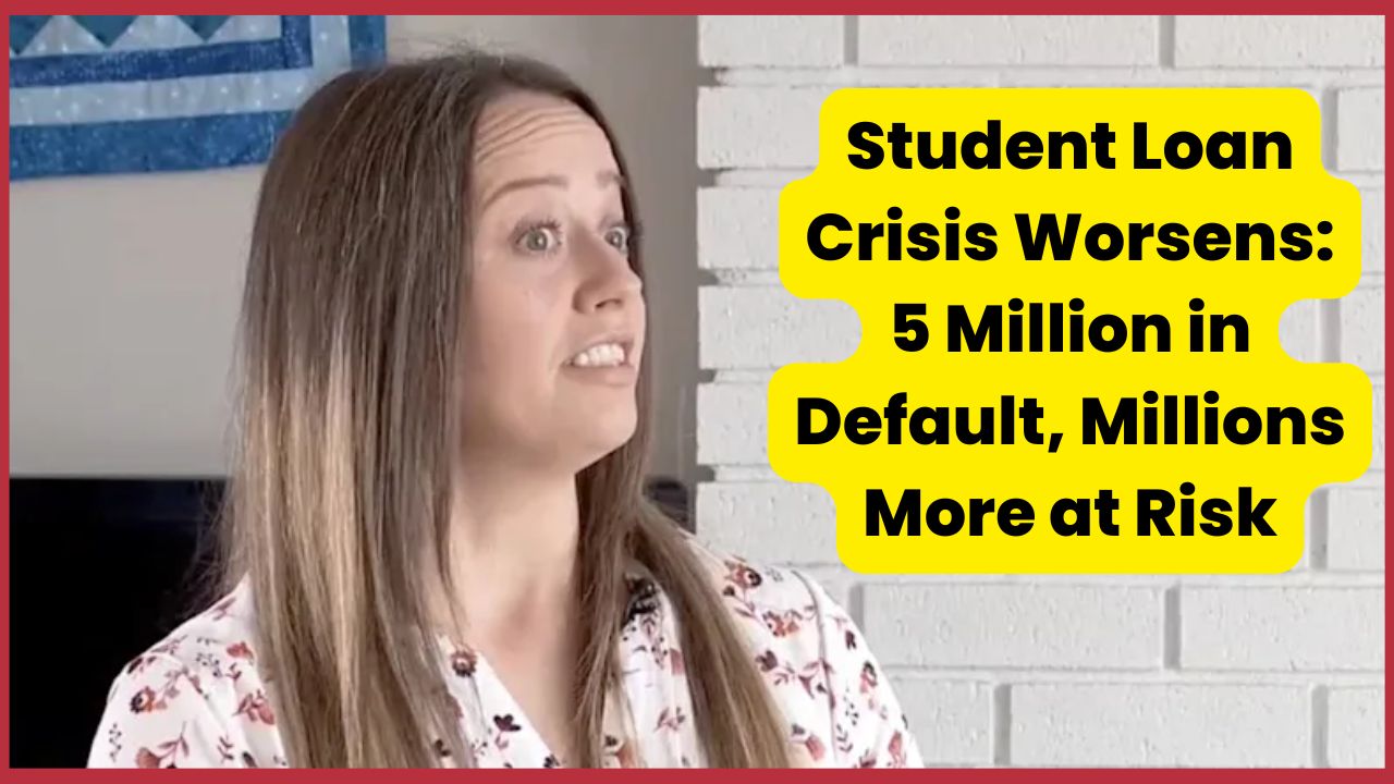 Student Loan Crisis Worsens: 5 Million in Default, Millions More at Risk